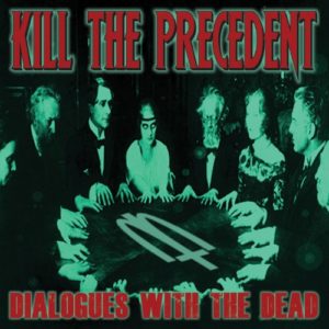 Kill The Precedent - Dialogues With The Dead